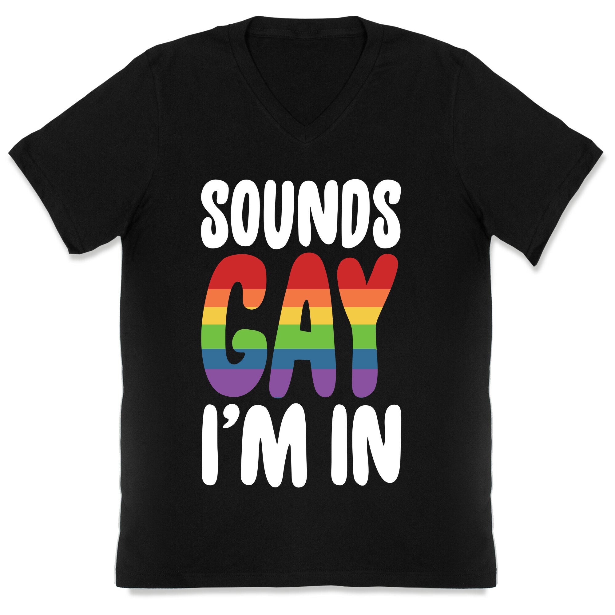 Sounds Gay, I'm In  V-Neck